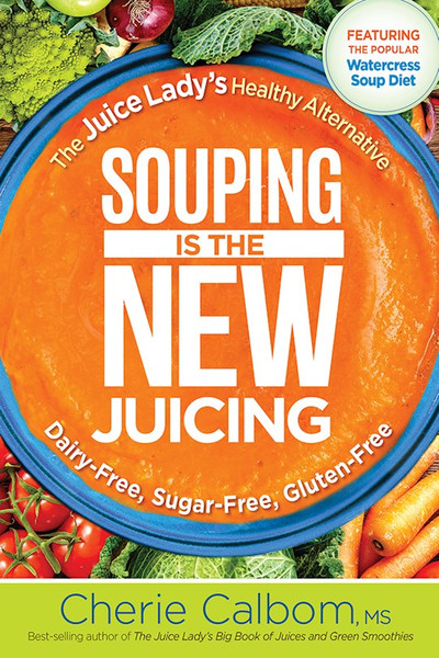 Souping Is The New Juicing by Calbom Cherie