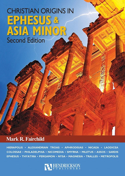 Christian Origins In Ephesus And Asia Minor (Second Edition) by Fairchild Mark R
