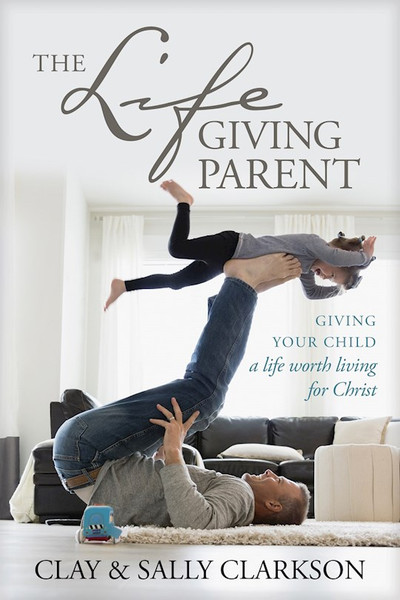 The Life-Giving Parent-Softcover by Clarkson Sally