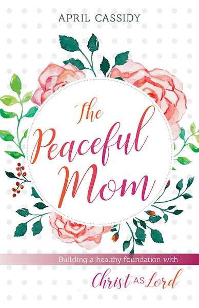 The Peaceful Mom by Cassidy April