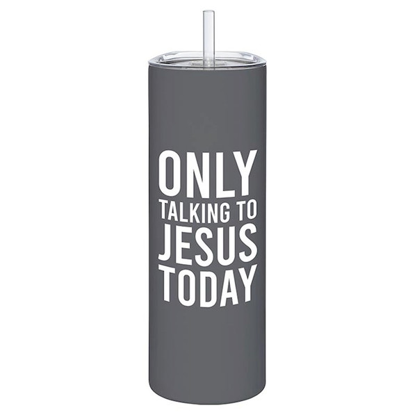 Skinny Tumbler-Only Talking To Jesus (8.25"H 20 Oz) by SIPS Drinkware