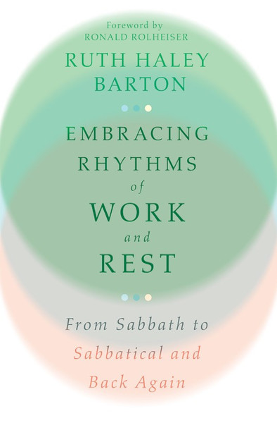 Embracing Rhythms Of Work And Rest by Barton Ruth Haley