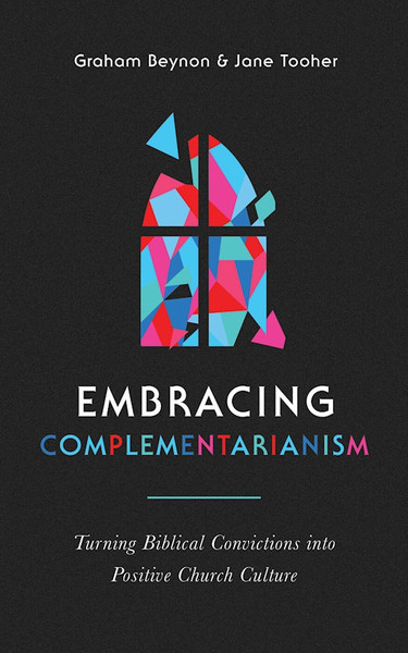 Embracing Complementarianism by Beynon Graham