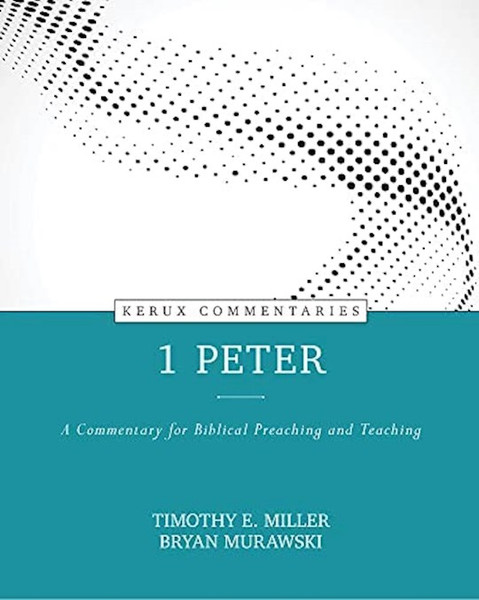 1 Peter (Kerux Commentaries) by Miller Timothy E
