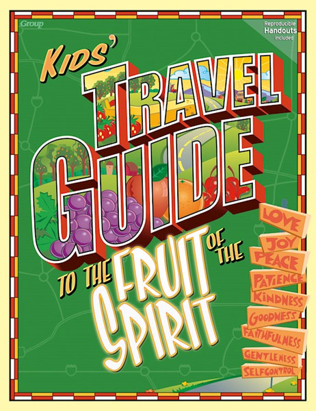 Kids' Travel Guide To The Fruit Of The Spirit by Group Publishing
