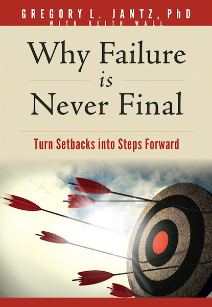 Why Failure Is Never Final by Jantz PhD GregoryL