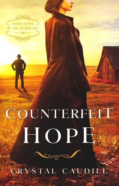 Counterfeit Hope (Hidden Hearts Of the Gilded Age #2) by Caudill Crystal