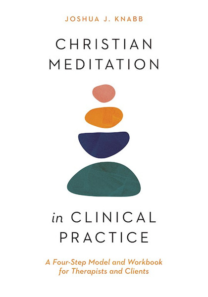 Christian Meditation In Clinical Practice by Knabb Joshua J