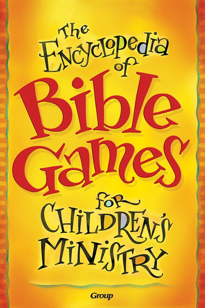 Encyclopedia Of Bible Games For Children's Ministry by Group Publishing