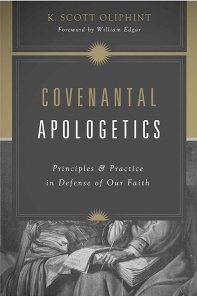 Covenantal Apologetics by Oliphint K Scott