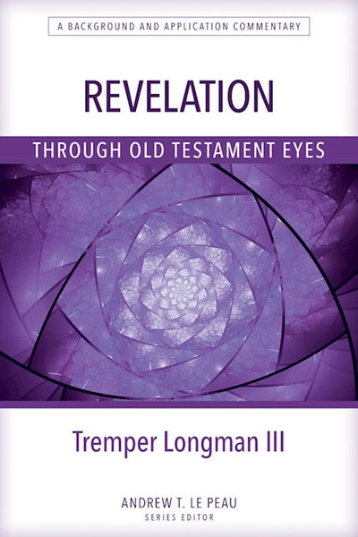 Revelation Through Old Testament Eyes by Longman III Trempe