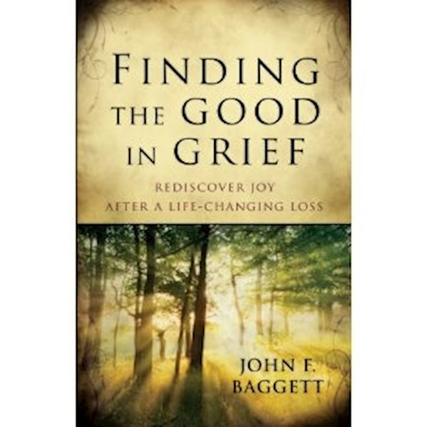 Finding The Good In Grief by Baggett John F