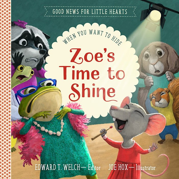 Zoe's Time To Shine (Good News For Little Hearts) by Welch Edward T