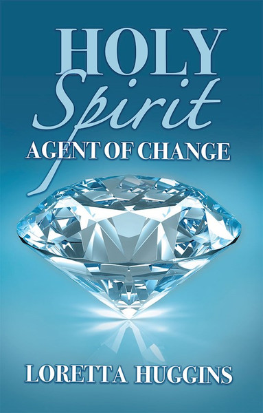 Holy Spirit Agent of Change by Huggins Loretta