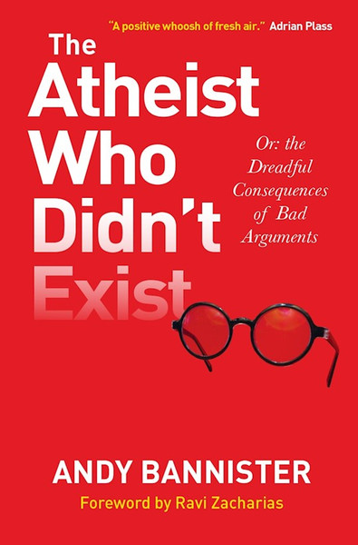 The Atheist Who Didn't Exist by Bannister Andy