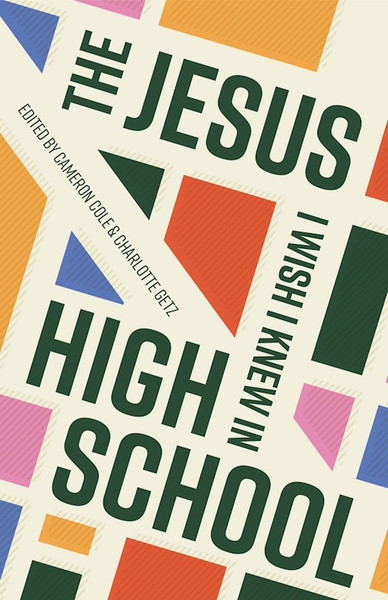 The Jesus I Wish I Knew In High School by Cole Cameron