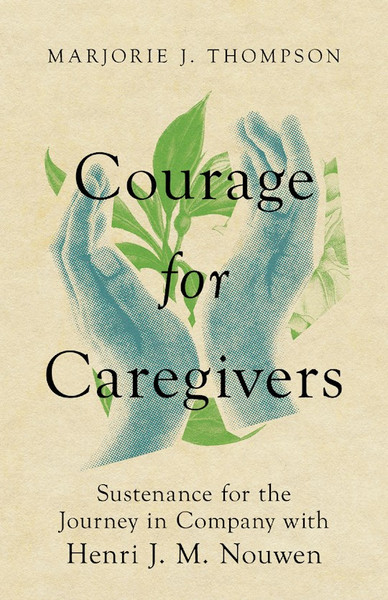 Courage For Caregivers by Thompson Marjorie