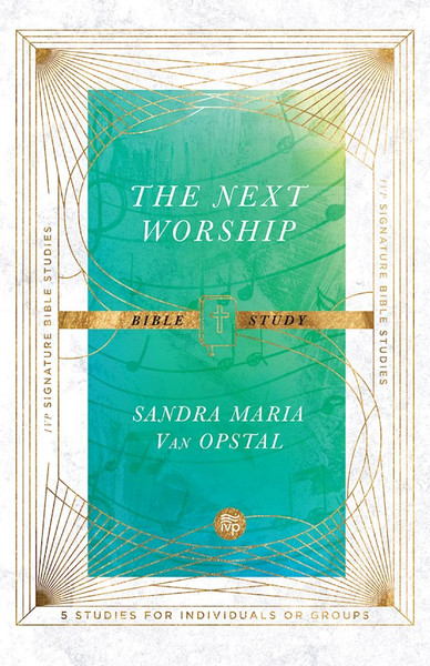 Next Worship Bible Study (IVP Signature Bible Studies) by Van Sandra Maria