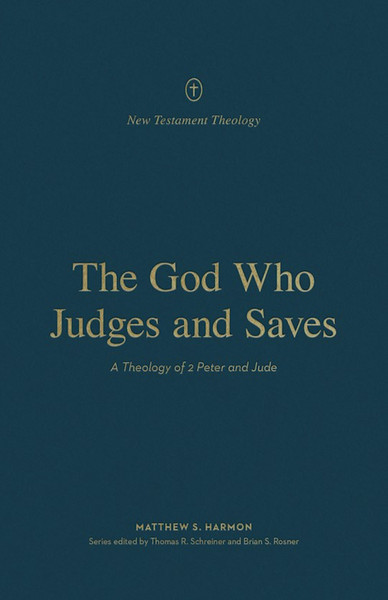 The God Who Judges And Saves (New Testament Theology) by Harmon Matthew S
