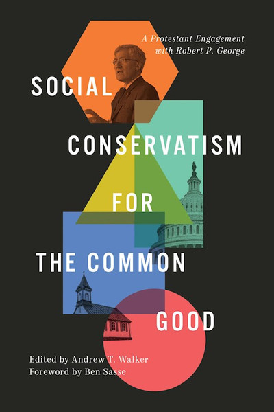 Social Conservatism For The Common Good by Walker Andrew