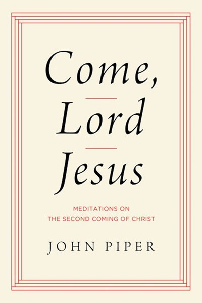 Come Lord Jesus by Piper John