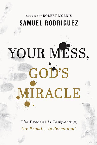 Your Mess God's Miracle by Rodriguez Samuel