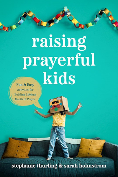 Raising Prayerful Kids by Thurling Stephanie