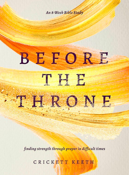 Before The Throne (An 8-Week Bible Study) by Keeth Crickett