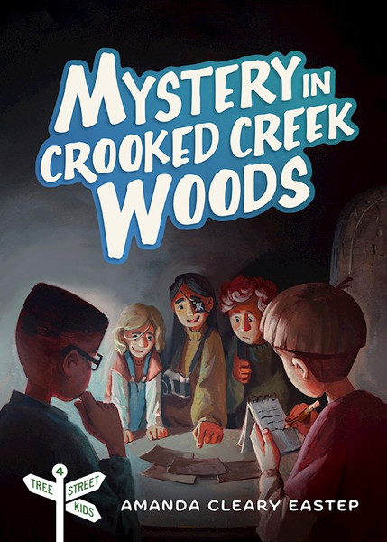 Mystery In Crooked Creek Woods (Tree Street Kids #4) by Eastep Amanda Clea