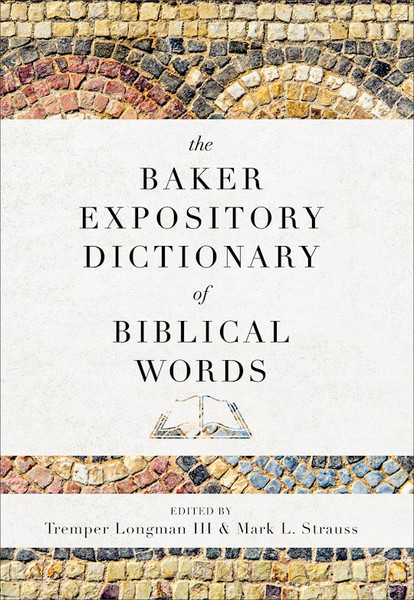 The Baker Expository Dictionary Of Biblical Words by Longman III Trempe