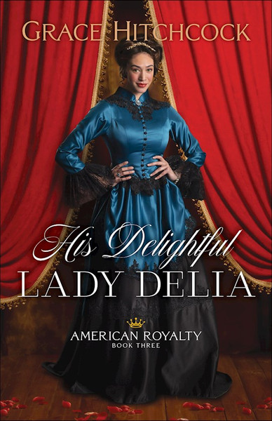 His Delightful Lady Delia (American Royalty #3) (LSI) by Hitchcock Grace