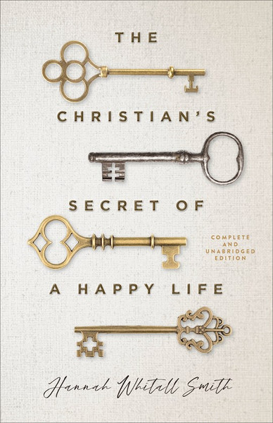 The Christian's Secret Of A Happy Life by Smith Hannah