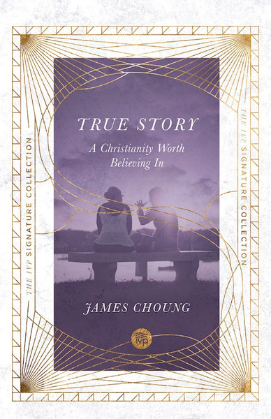 True Story (IVP Signature Collection) by Choung James