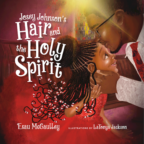 Josey Johnson's Hair And The Holy Spirit by Mccaulley Esau