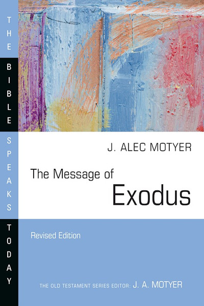 The Message Of Exodus (Revised) (The Bible Speaks Today) by Motyer Alec J