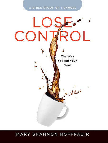 Lose Control-Women's Bible Study Participant Workbook by Hoffpauir Mary Sh