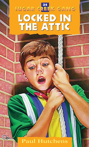 Locked In The Attic (Revised) (Sugar Creek Gang Original #34) by Hutchens Paul