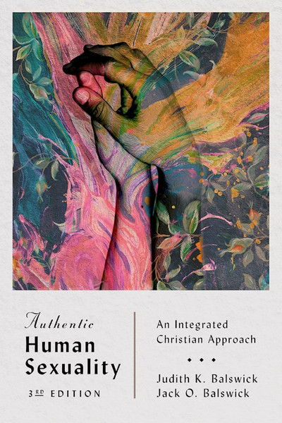 Authentic Human Sexuality (3rd Edition) by Balswick Judith K