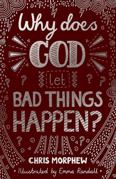 Why Does God Let Bad Things Happen? by Morphew Chris