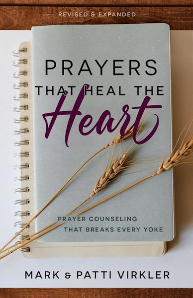 PRAYERS THAT HEAL THE HEART (REVISED AND UPDATED) by Virkler Mark