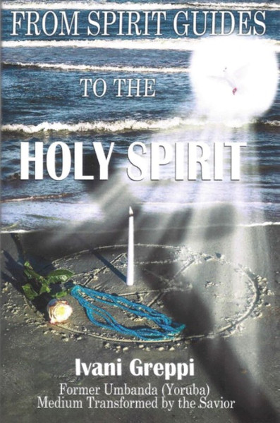 From Spirit Guides To the Holy Spirit by Greppi Ivani
