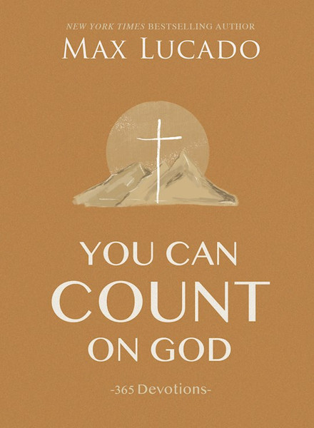 You Can Count On God: 365 Devotions by Lucado Max