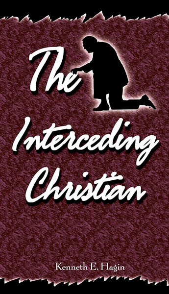 The Interceding Christian by Hagin Kenneth E