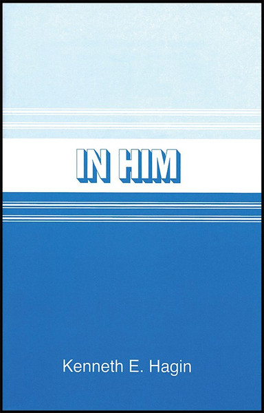 In Him by Hagin Kenneth E