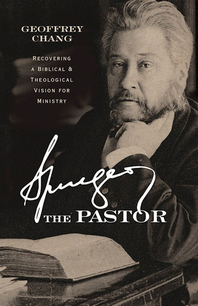 Spurgeon The Pastor by Chang Geoffrey