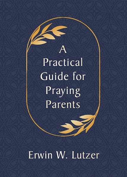 A Practical Guide For Praying Parents by Lutzer Erwin W