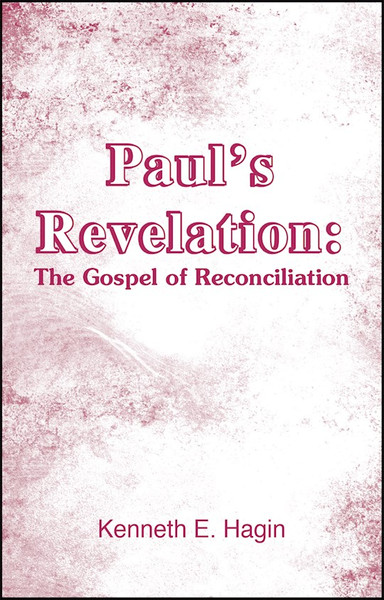 Paul's Revelation: Gospel Of Reconciliation by Hagin Kenneth E