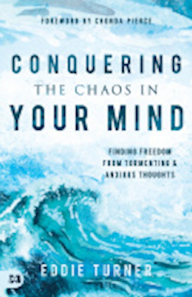 Conquering the Chaos in Your Mind by Turner Eddie