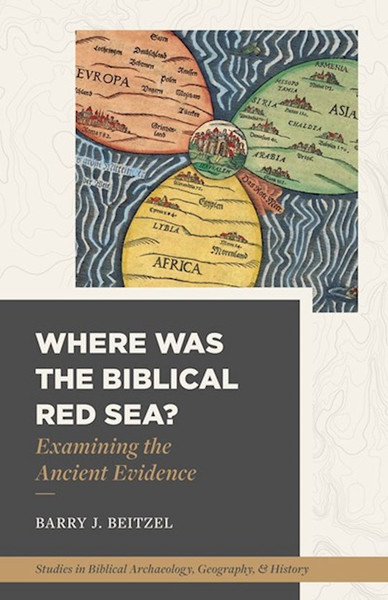 Where Was the Biblical Red Sea? by Beitzel Barry J