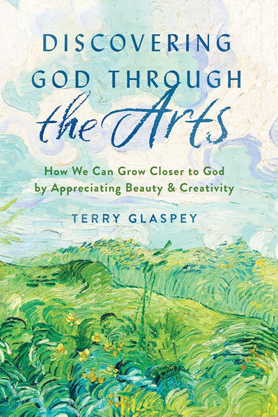 Discovering God Through The Arts by Glaspey Terry
